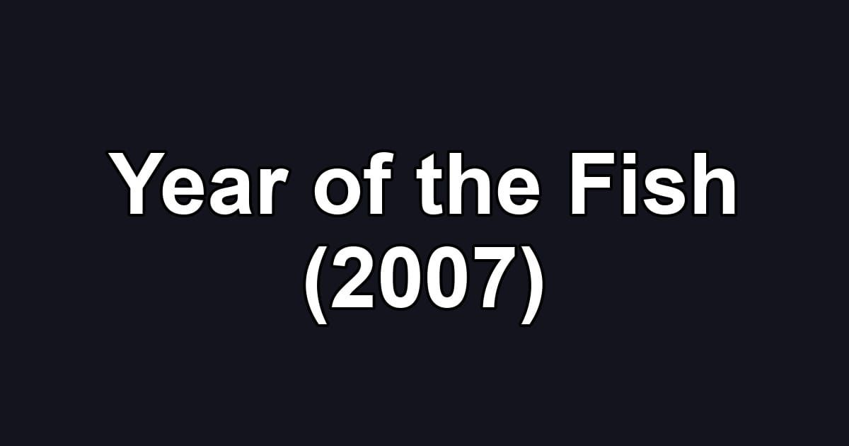 Year of the Fish (2007)