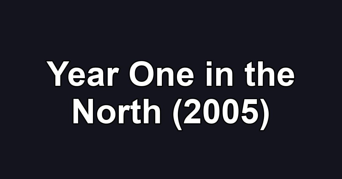 Year One in the North (2005)
