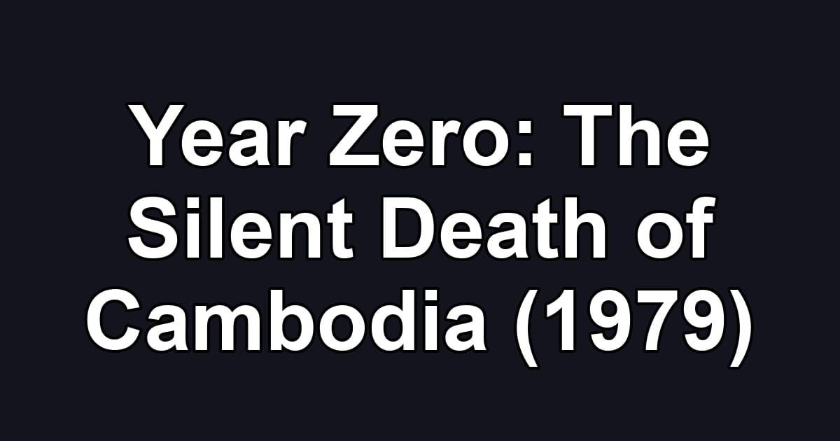 Year Zero: The Silent Death of Cambodia (1979)