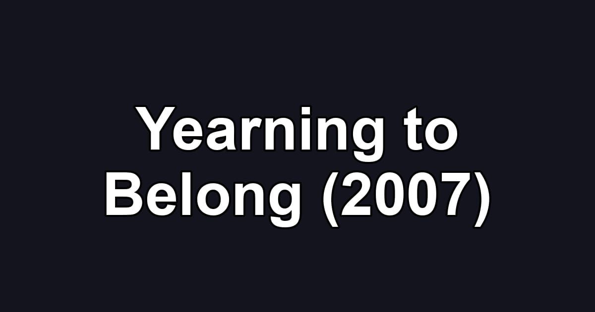 Yearning to Belong (2007)