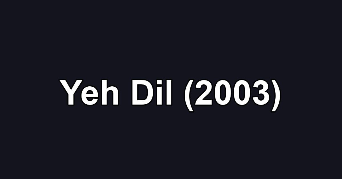 Yeh Dil (2003)