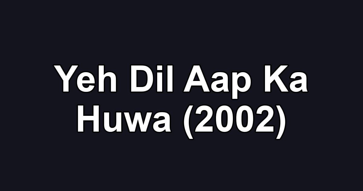 Yeh Dil Aap Ka Huwa (2002)