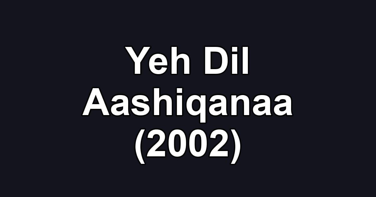 Yeh Dil Aashiqanaa (2002)