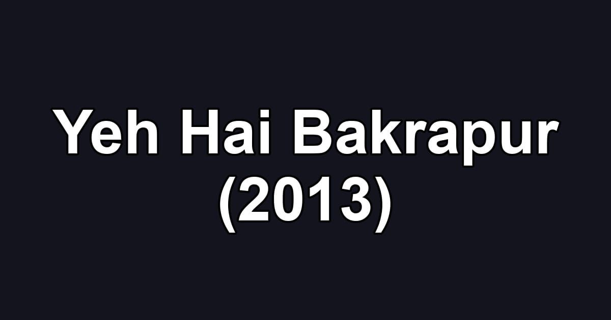 Yeh Hai Bakrapur (2013)