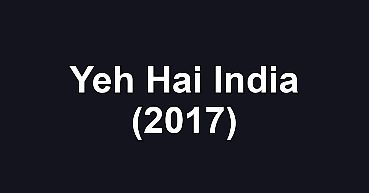 Yeh Hai India (2017)