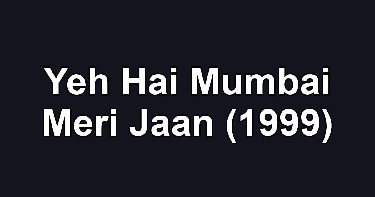 Yeh Hai Mumbai Meri Jaan (1999)