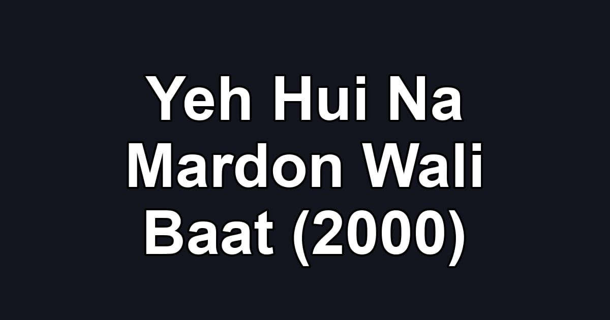 Yeh Hui Na Mardon Wali Baat (2000)