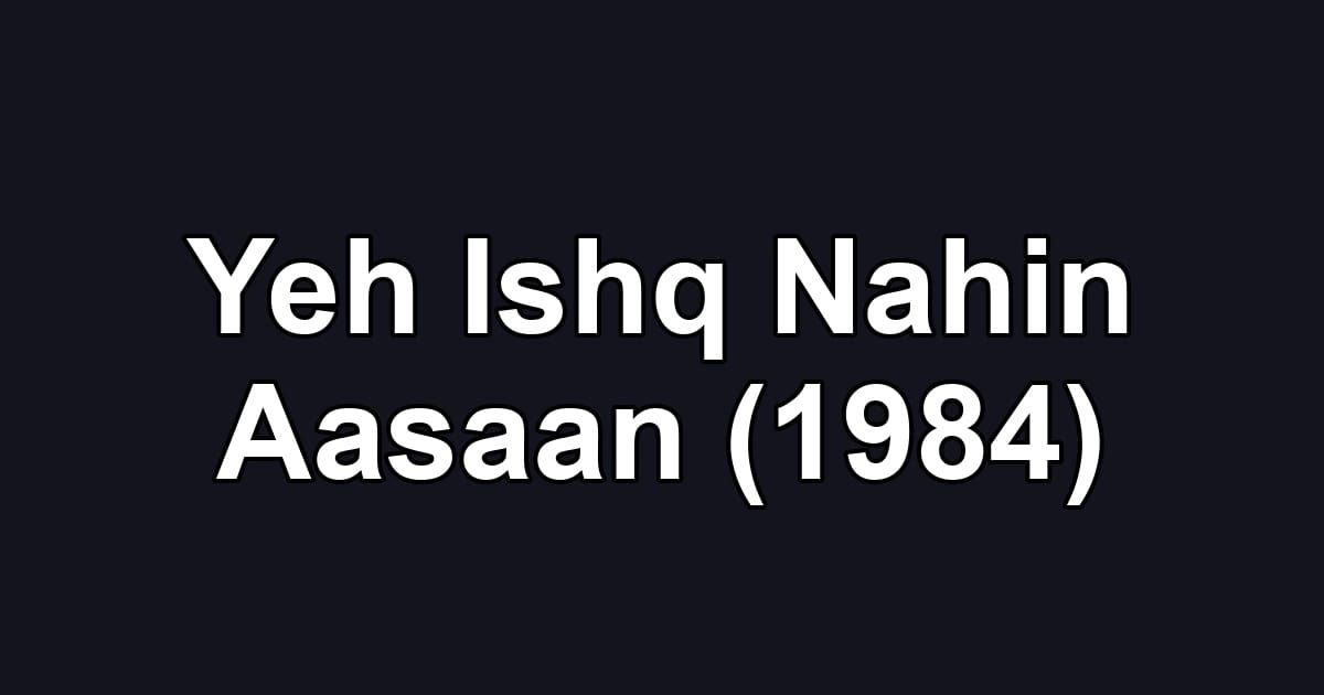 Yeh Ishq Nahin Aasaan (1984)