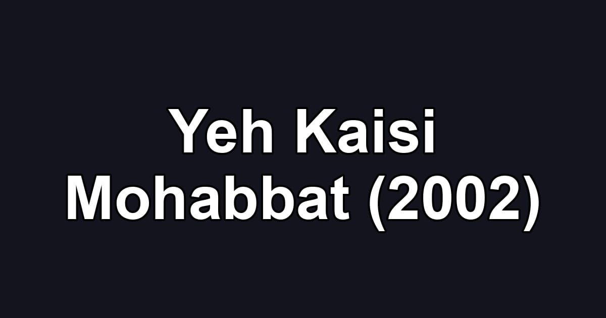 Yeh Kaisi Mohabbat (2002)