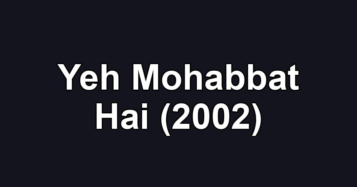 Yeh Mohabbat Hai (2002)
