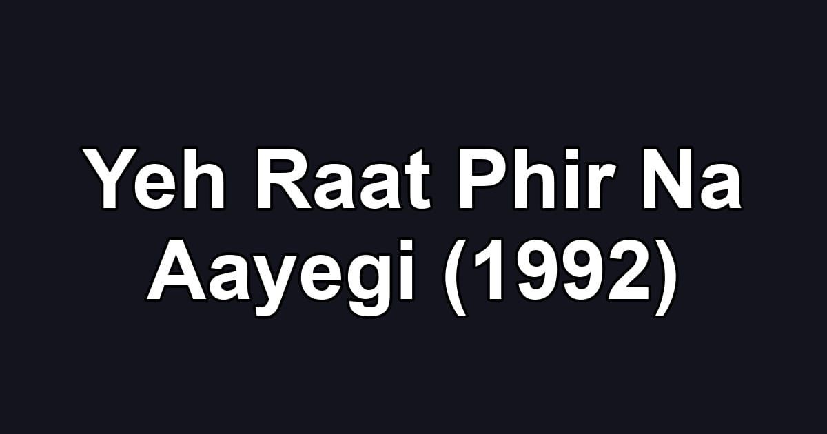 Yeh Raat Phir Na Aayegi (1992)