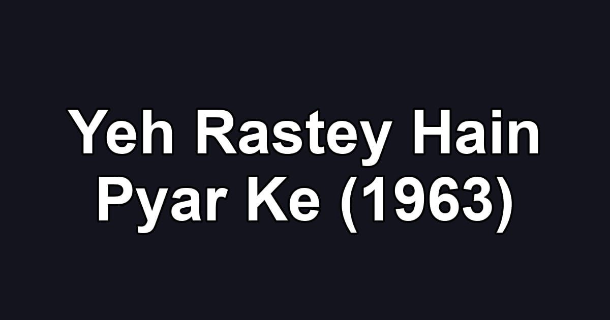 Yeh Rastey Hain Pyar Ke (1963)