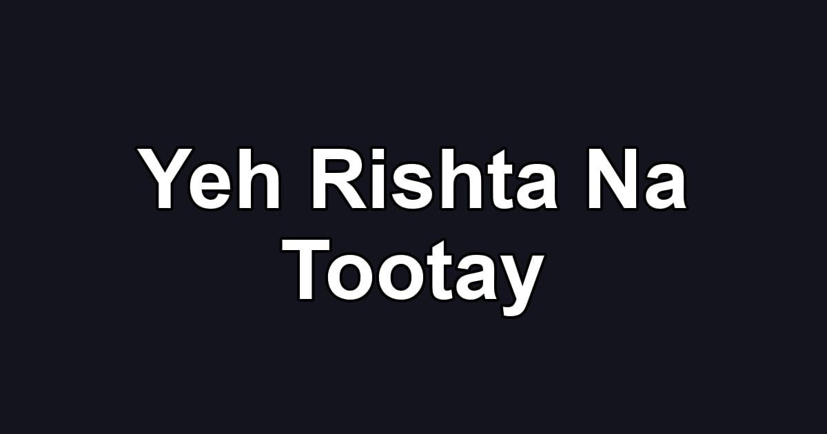 Yeh Rishta Na Tootay