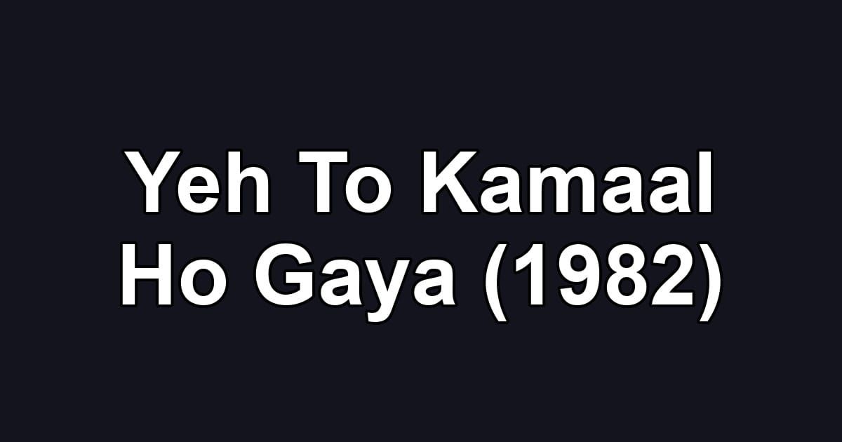 Yeh To Kamaal Ho Gaya (1982)