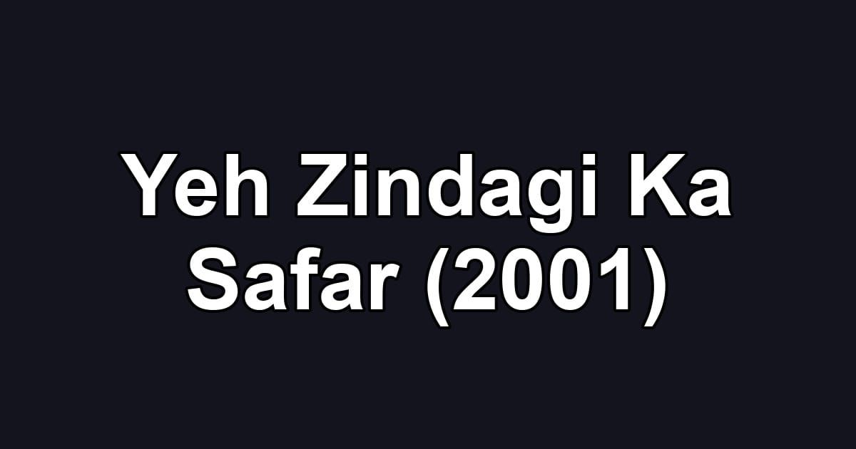 Yeh Zindagi Ka Safar (2001)