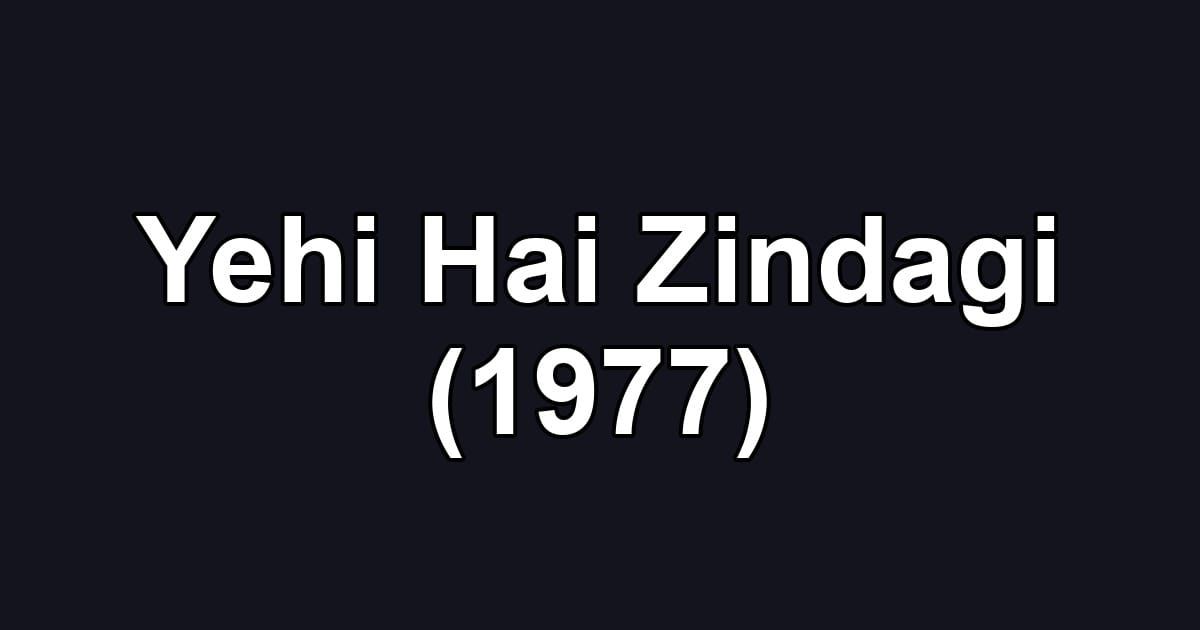 Yehi Hai Zindagi (1977)