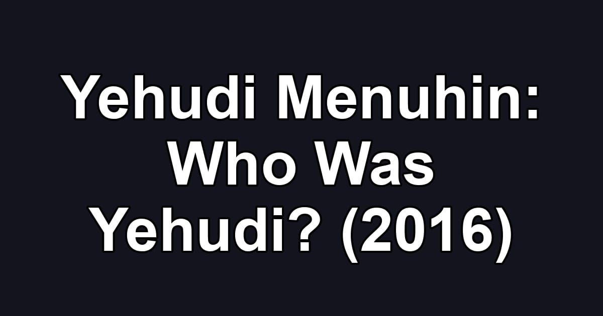 Yehudi Menuhin: Who Was Yehudi? (2016)