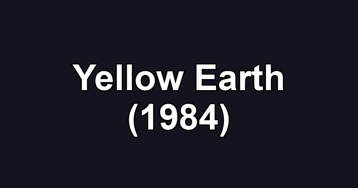 Yellow Earth (1984)