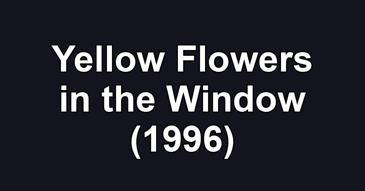 Yellow Flowers in the Window (1996)