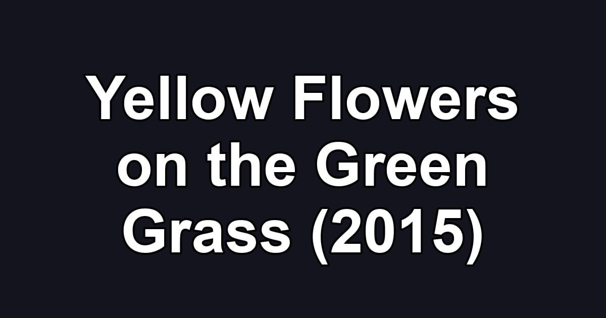Yellow Flowers on the Green Grass (2015)