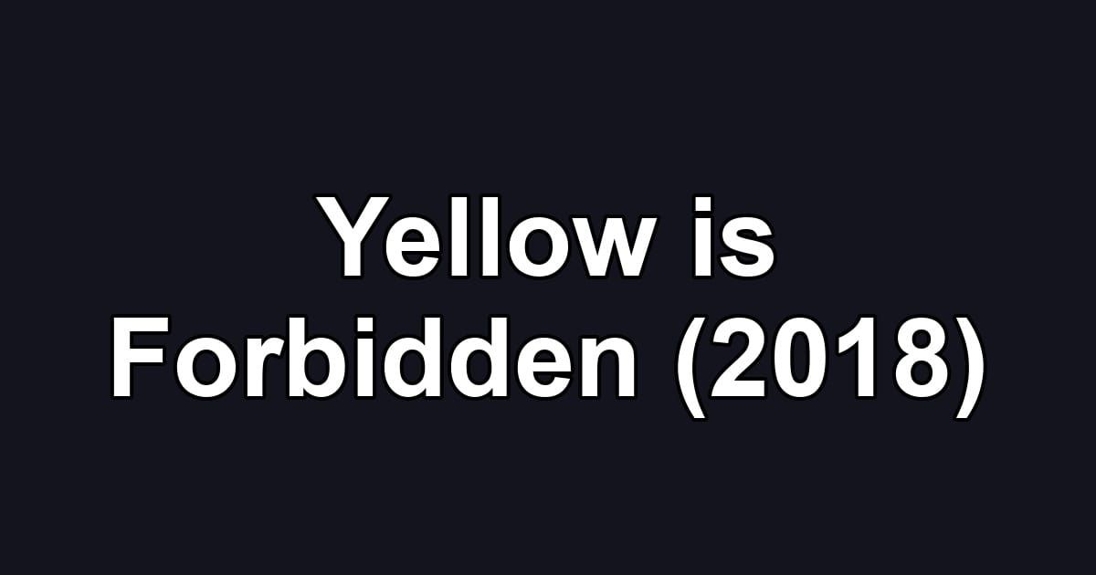 Yellow is Forbidden (2018)