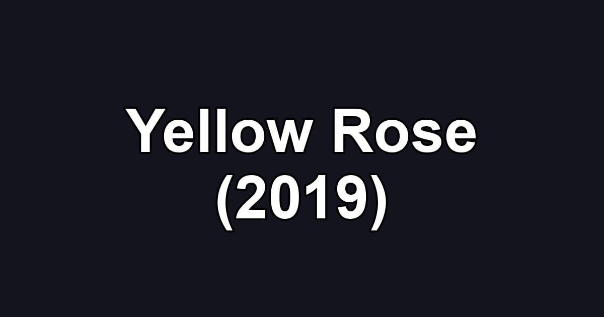 Yellow Rose (2019)