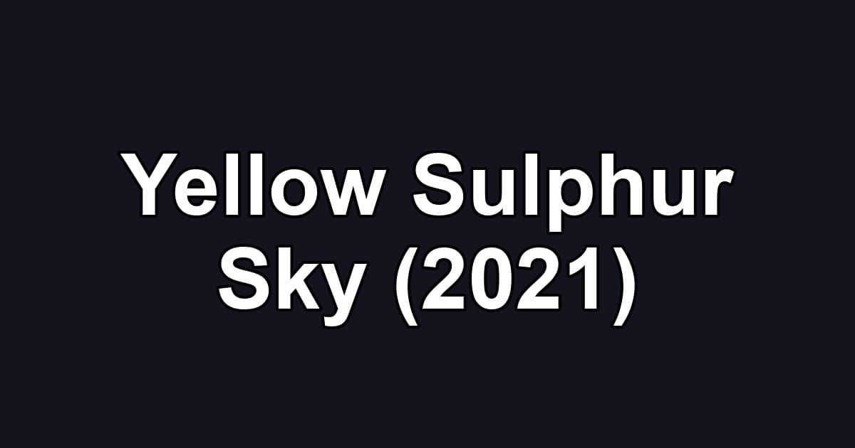 Yellow Sulphur Sky (2021)