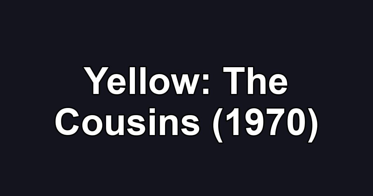 Yellow: The Cousins (1970)