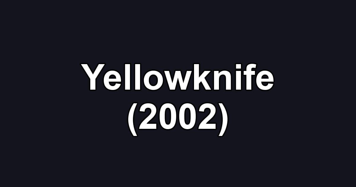 Yellowknife (2002)