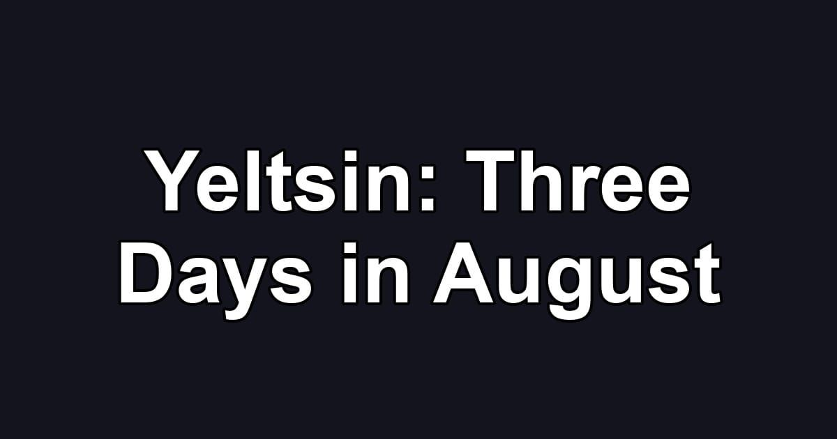 Yeltsin: Three Days in August