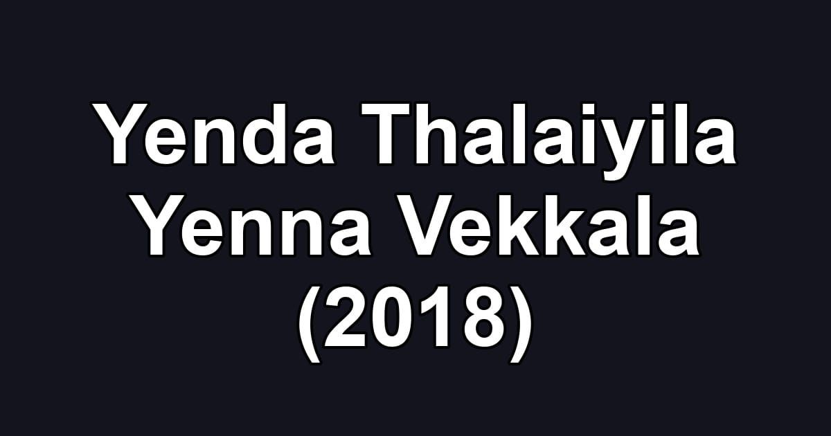 Yenda Thalaiyila Yenna Vekkala (2018)