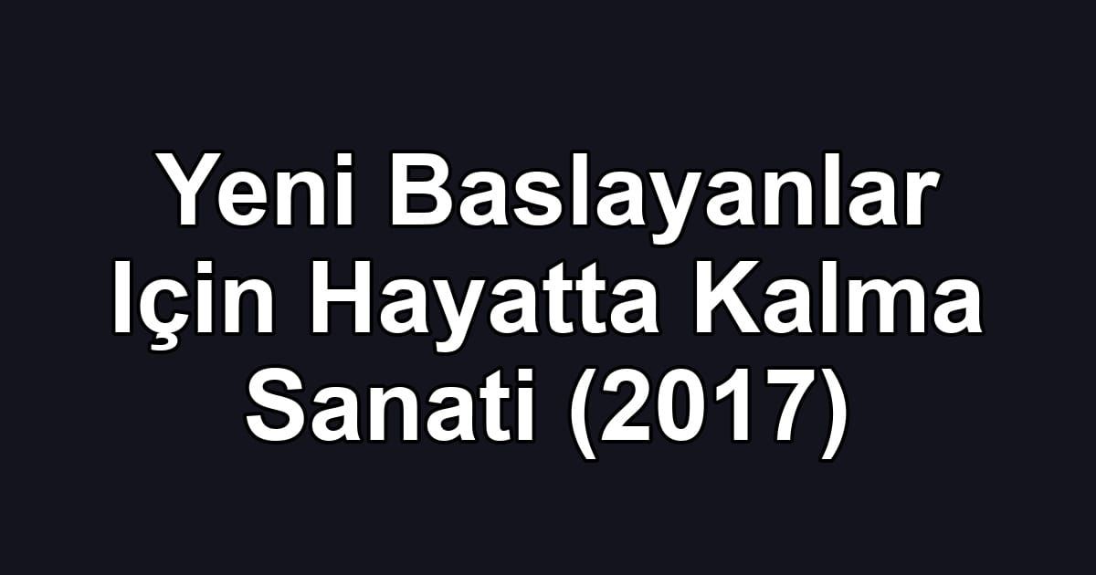 Yeni Baslayanlar Için Hayatta Kalma Sanati (2017)