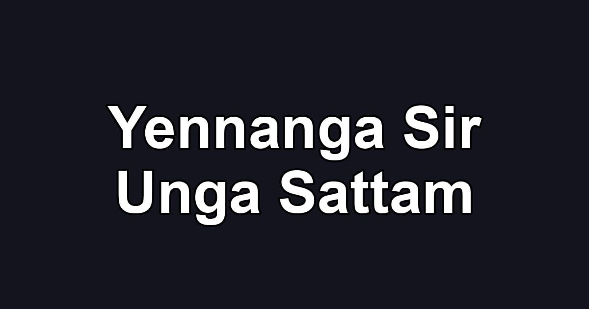 Yennanga Sir Unga Sattam