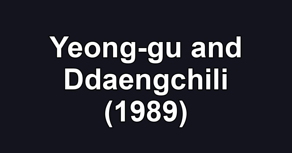 Yeong-gu and Ddaengchili (1989)
