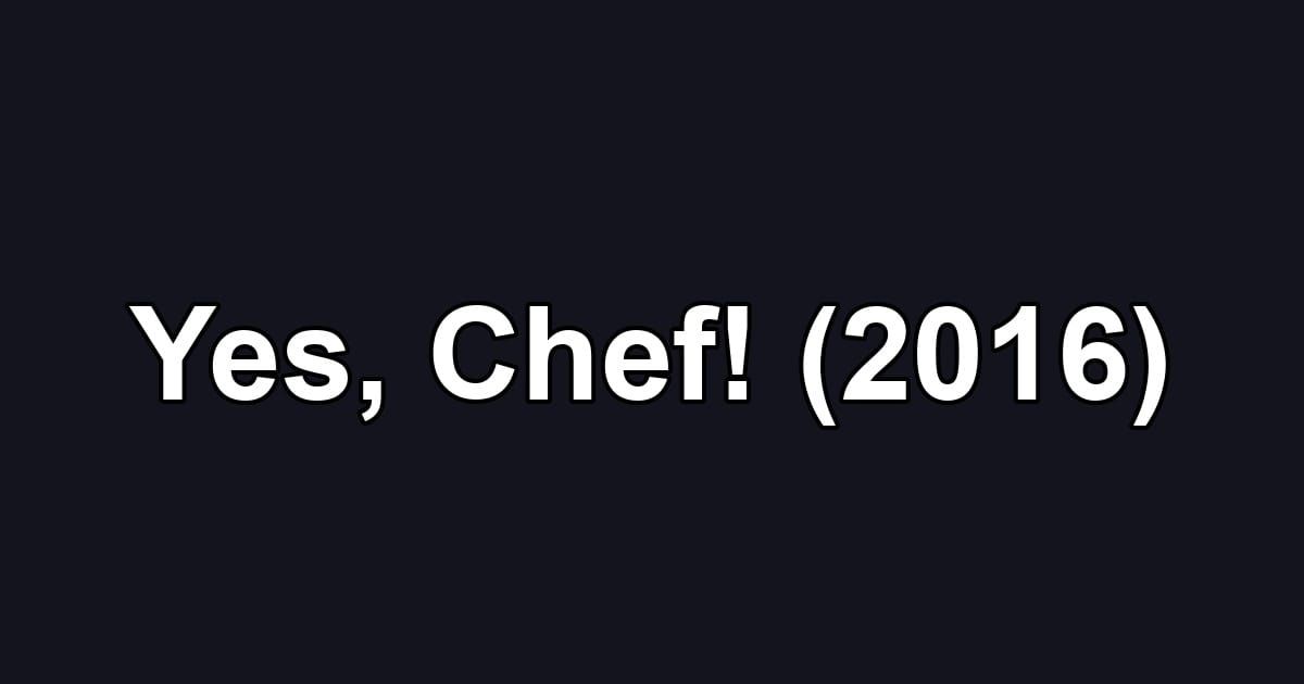 Yes, Chef! (2016)
