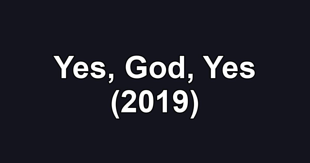 Yes, God, Yes (2019)