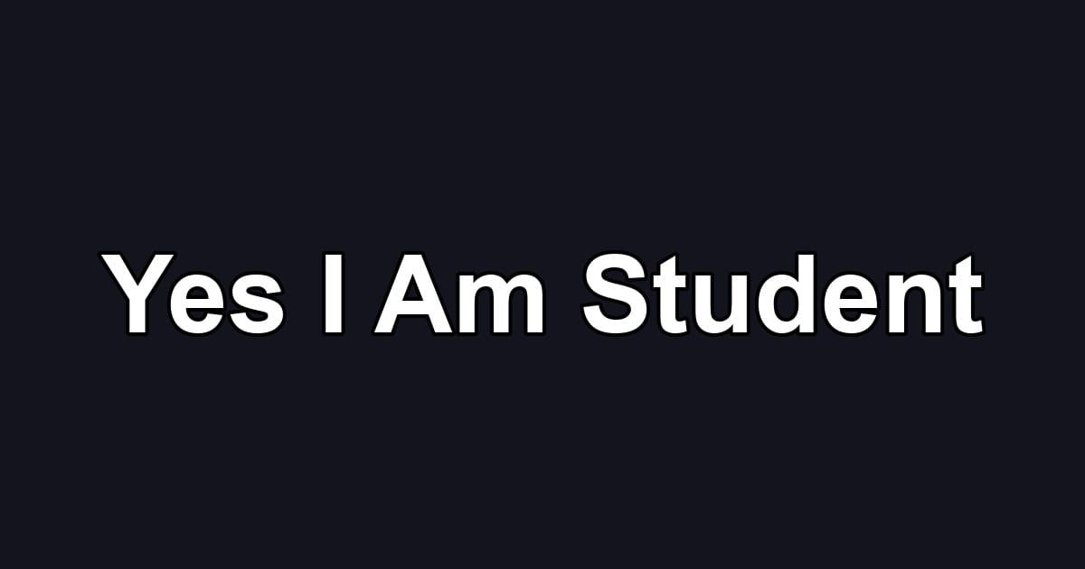 Yes I Am Student