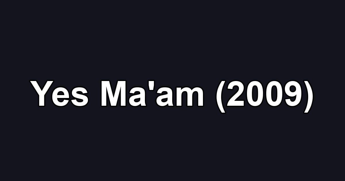Yes Ma'am (2009)