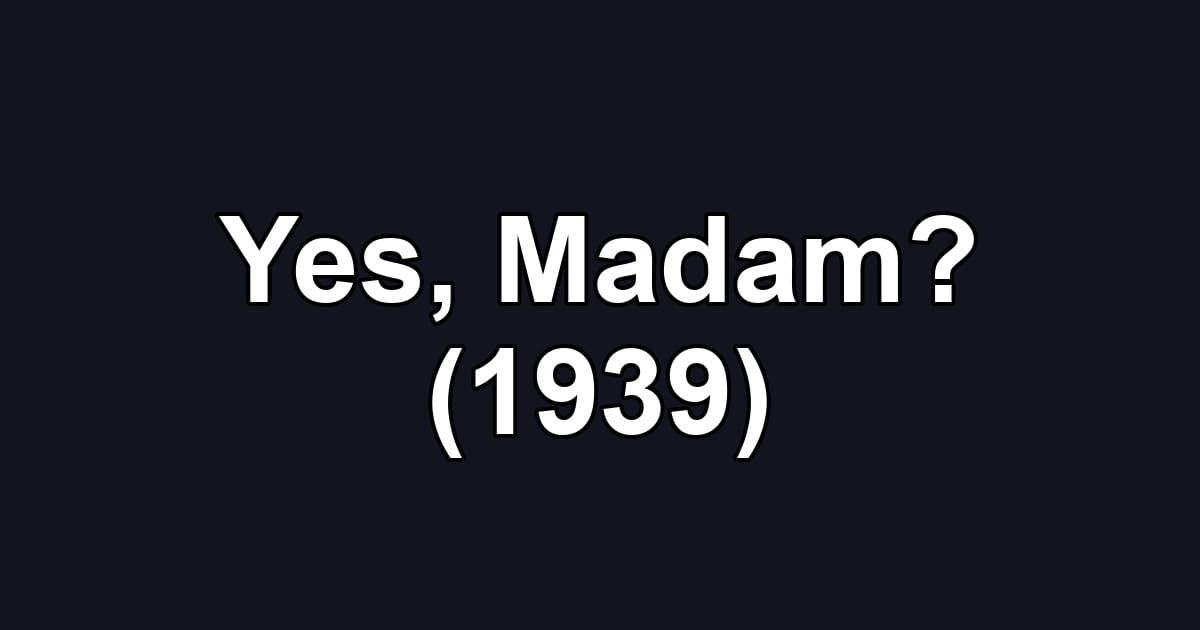 Yes, Madam? (1939)
