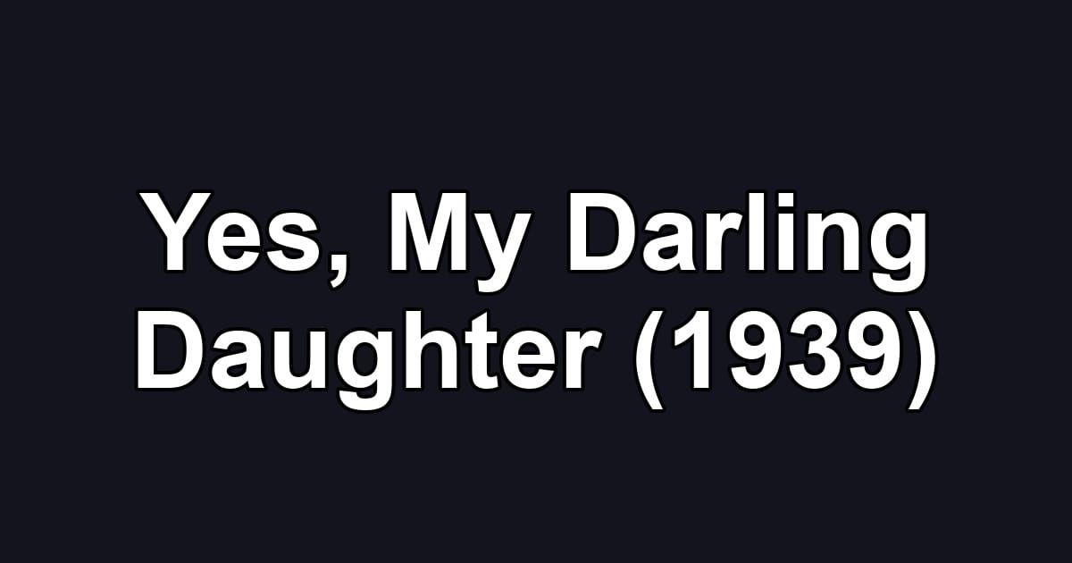 Yes, My Darling Daughter (1939)