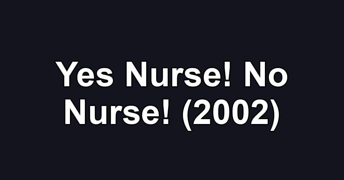 Yes Nurse! No Nurse! (2002)