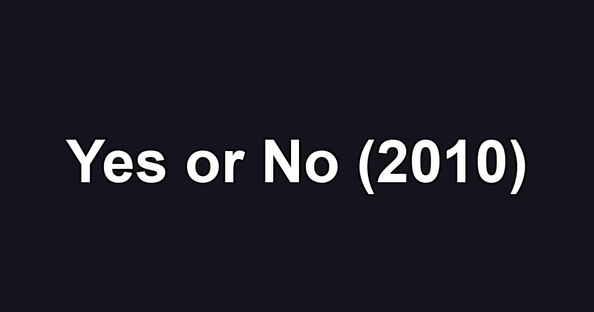 Yes or No (2010)