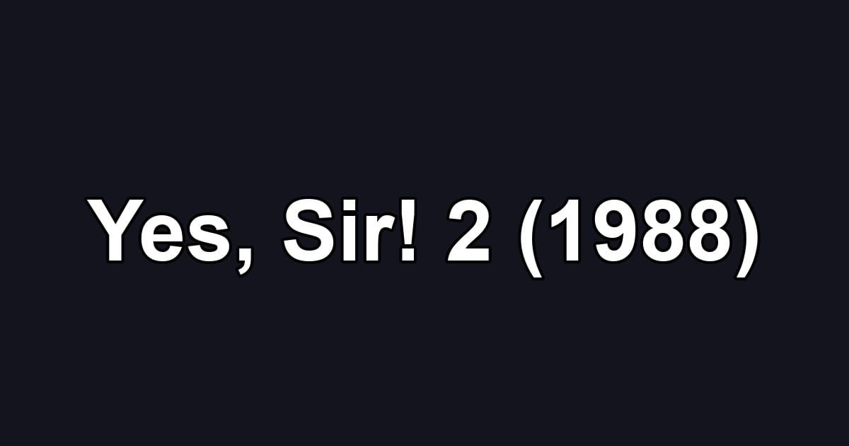 Yes, Sir! 2 (1988)