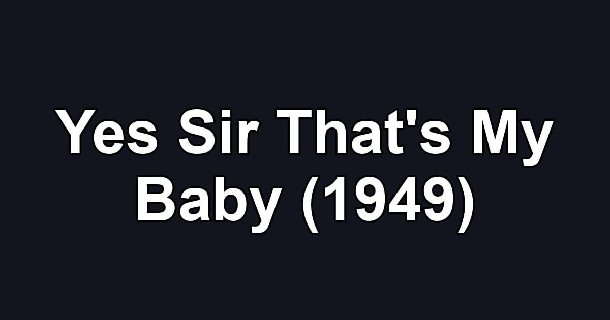 Yes Sir That's My Baby (1949)