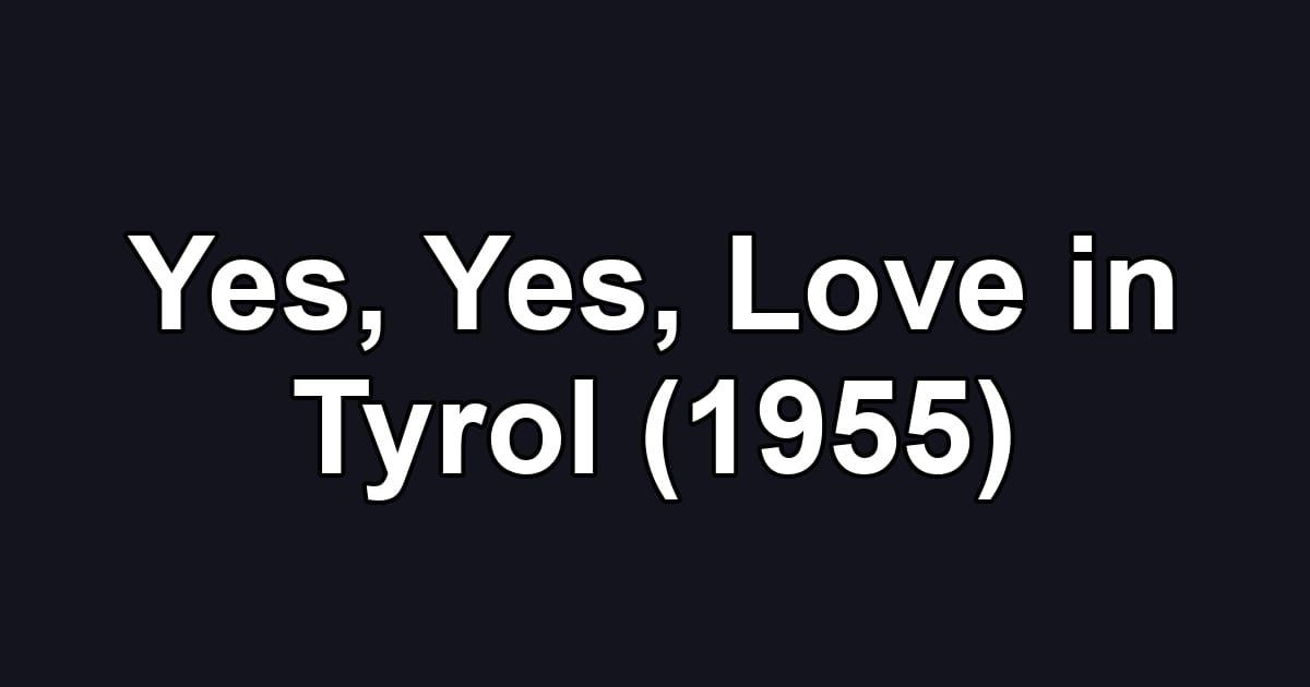Yes, Yes, Love in Tyrol (1955)