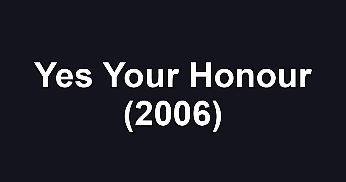 Yes Your Honour (2006)
