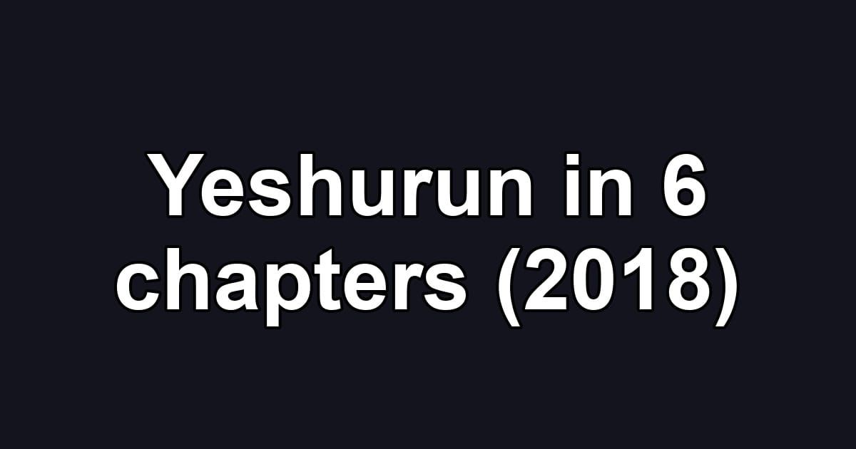 Yeshurun in 6 chapters (2018)