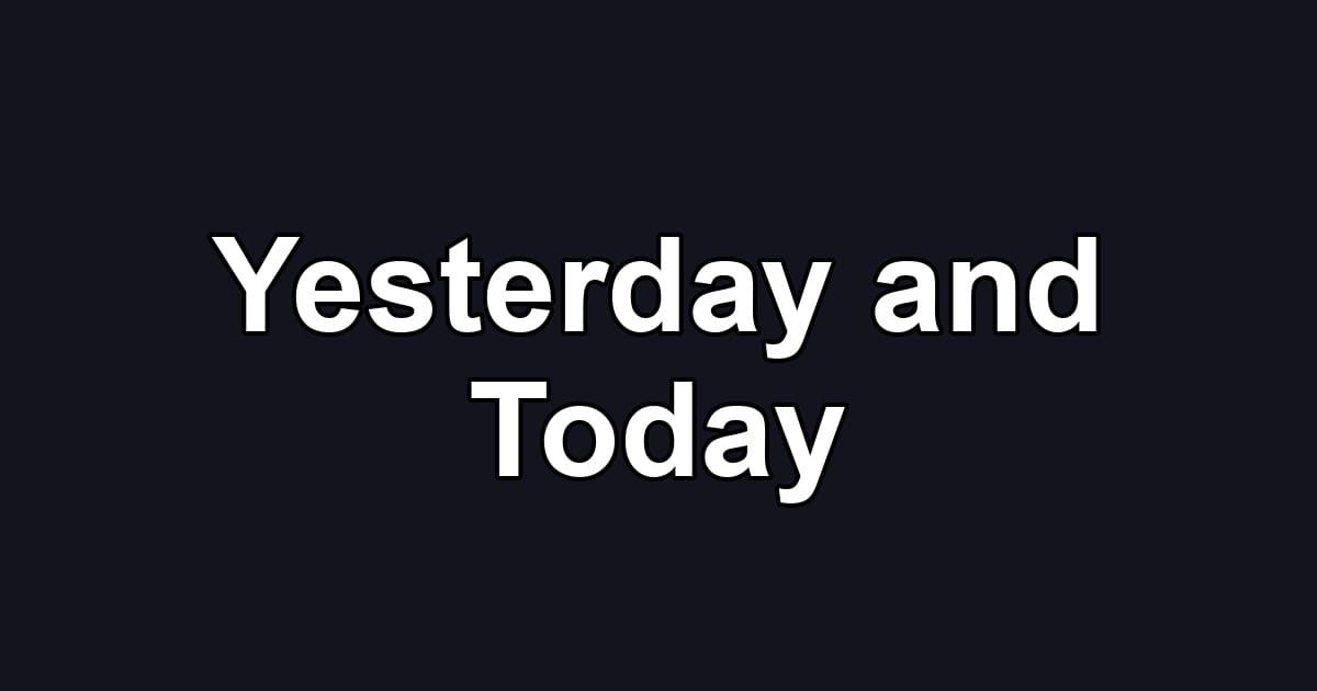 Yesterday and Today