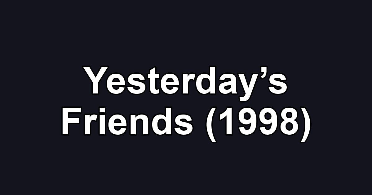 Yesterday’s Friends (1998)