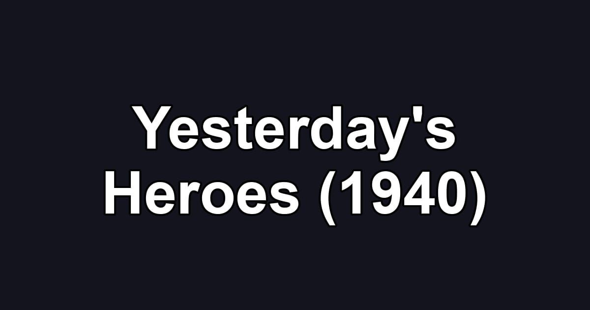 Yesterday's Heroes (1940)